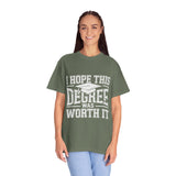 I Hope This Degree Was Worth It T-Shirt, Funny Graduation Graphic Tee, College Graduate Gift, Senior Class Shirt, Commencement Outfit