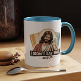 Funny Jesus Coffee Mug, I Didn't Say That Jesus Mug, Christian Humor Mug, Faith Based Coffee Cup, Church Friend Gift