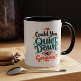 Funny Confidence Coffee Mug, Could You Quiet Down Gorgeous Mug, Sassy Self Love Gift for Women, Cute Sarcastic Coffee Cup