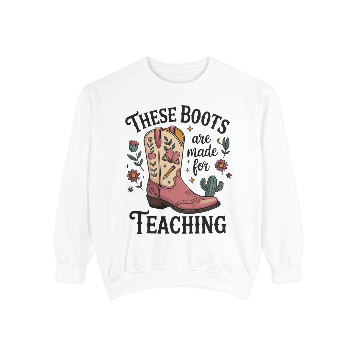 These Boots Are Made for Teaching Sweatshirt, Western Teacher Crewneck, Cowgirl Educator Gift, Cozy Back to School Pullover for Women