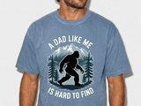 Bigfoot Comfort Shirt, Funny Sasquatch Graphic Tee, A Dad Like Me Is Hard To Find Shirt, Fathers Day Gift for Dad