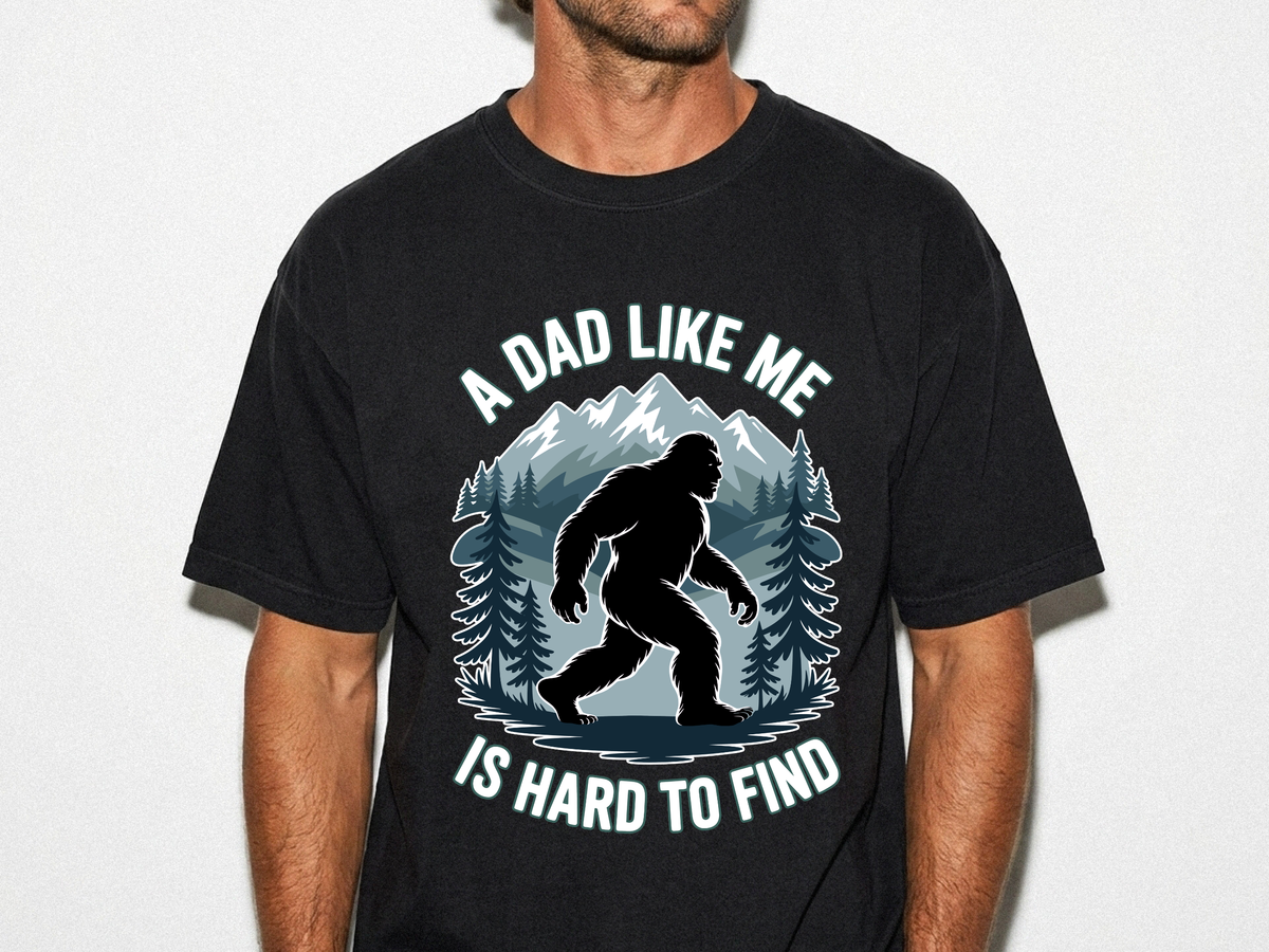 Bigfoot Comfort Shirt, Funny Sasquatch Graphic Tee, A Dad Like Me Is Hard To Find Shirt, Fathers Day Gift for Dad
