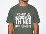 Funny Dog Lover Shirt, I Would Do Questionable Things For This Dog Tee, Cute Pet Owner Graphic T-Shirt, Dog Mom Gift Idea