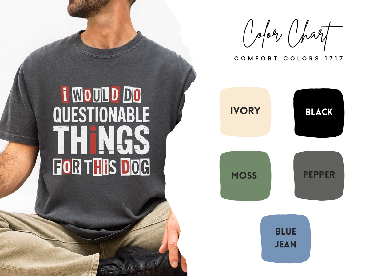 Funny Dog Lover Shirt, I Would Do Questionable Things For This Dog Tee, Cute Pet Owner Graphic T-Shirt, Dog Mom Gift Idea