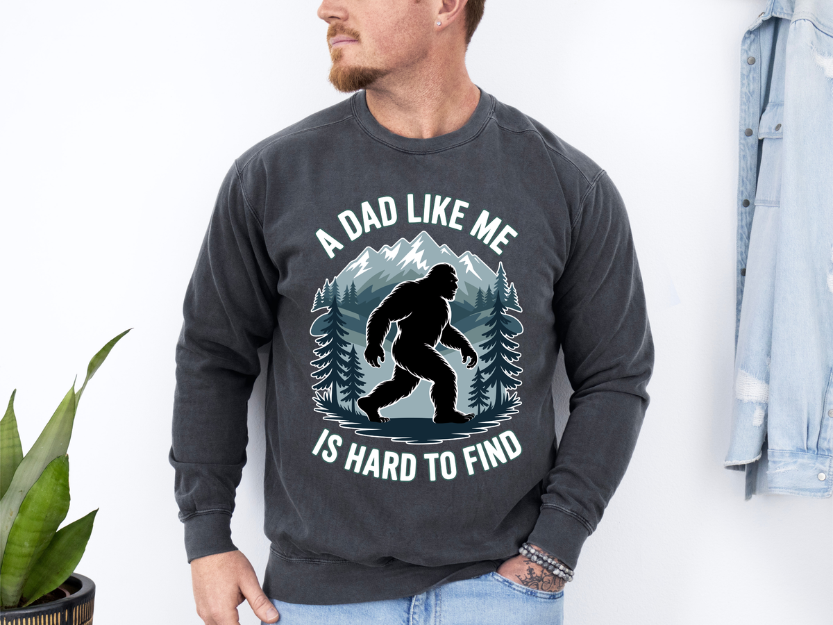 Bigfoot Dad Comfort Sweatshirt, Funny Sasquatch Father's Day Crewneck, A Dad Like Me Is Hard To Find Comfort Sweatshirt