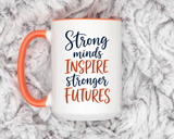 Strong Minds Inspire Stronger Futures Mug, Inspirational Teacher Coffee Mug, Positive Classroom Gift, Educator Appreciation Cup