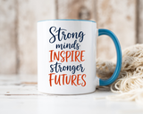 Strong Minds Inspire Stronger Futures Mug, Inspirational Teacher Coffee Mug, Positive Classroom Gift, Educator Appreciation Cup