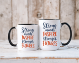 Strong Minds Inspire Stronger Futures Mug, Inspirational Teacher Coffee Mug, Positive Classroom Gift, Educator Appreciation Cup