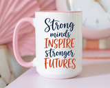 Strong Minds Inspire Stronger Futures Mug, Inspirational Teacher Coffee Mug, Positive Classroom Gift, Educator Appreciation Cup
