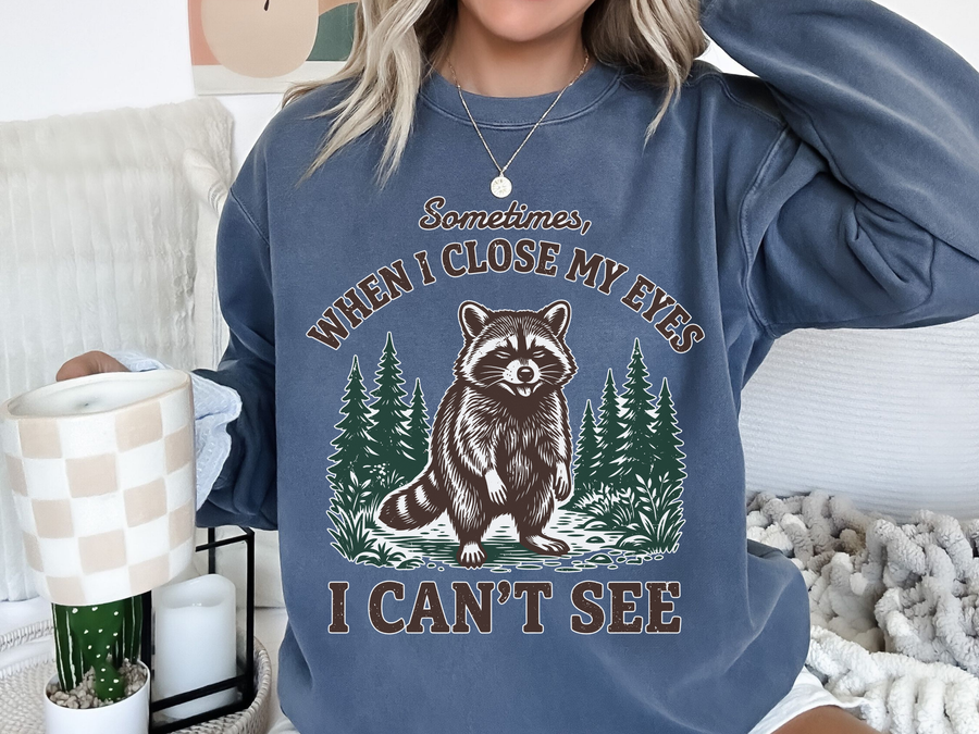 Funny Raccoon Comfort Colors Sweatshirt, Sarcastic Woodland Animal Crewneck, Sometimes When I Close My Eyes I Can’t See Sweatshirt