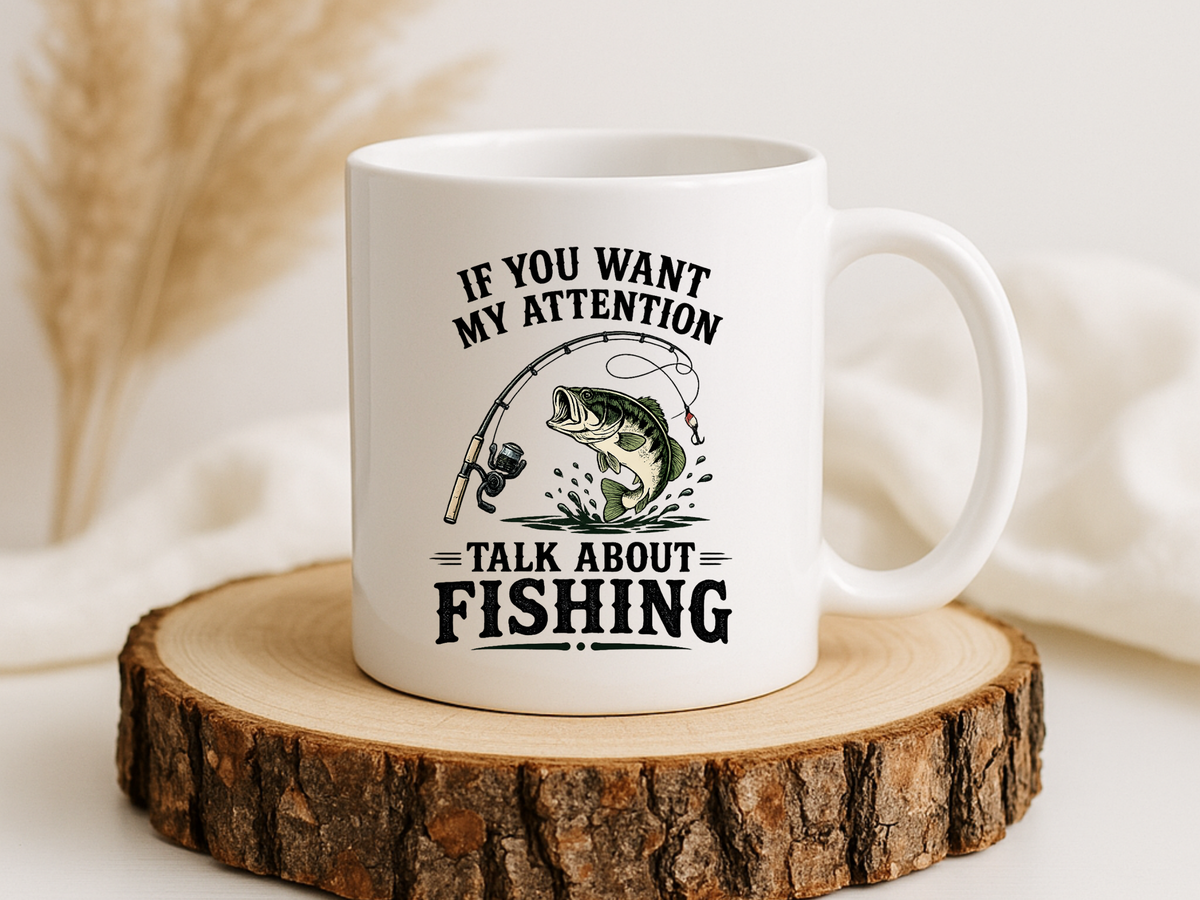 Funny Fishing Mug for Men, If You Want My Attention Talk About Fishing Coffee Mug, Bass Fishing Gift for Fisherman Dad