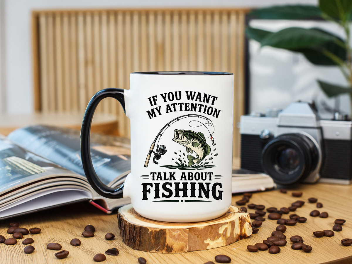 Funny Fishing Mug for Men, If You Want My Attention Talk About Fishing Coffee Mug, Bass Fishing Gift for Fisherman Dad