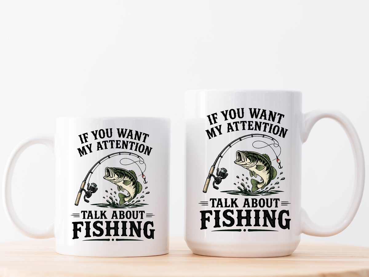 Funny Fishing Mug for Men, If You Want My Attention Talk About Fishing Coffee Mug, Bass Fishing Gift for Fisherman Dad