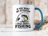 Funny Fishing Mug for Men, If You Want My Attention Talk About Fishing Coffee Mug, Bass Fishing Gift for Fisherman Dad