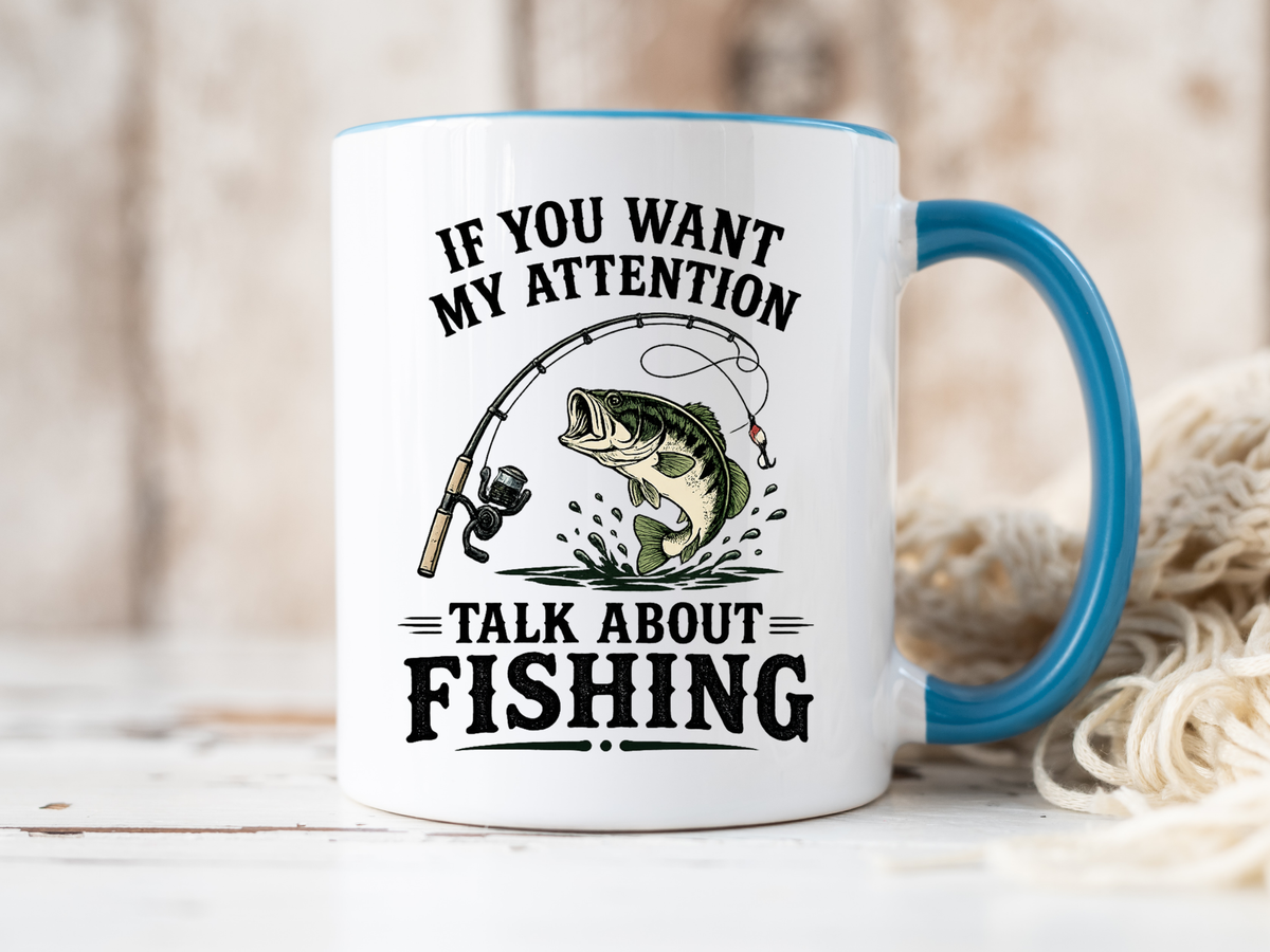 Funny Fishing Mug for Men, If You Want My Attention Talk About Fishing Coffee Mug, Bass Fishing Gift for Fisherman Dad