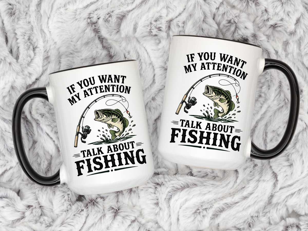 Funny Fishing Mug for Men, If You Want My Attention Talk About Fishing Coffee Mug, Bass Fishing Gift for Fisherman Dad