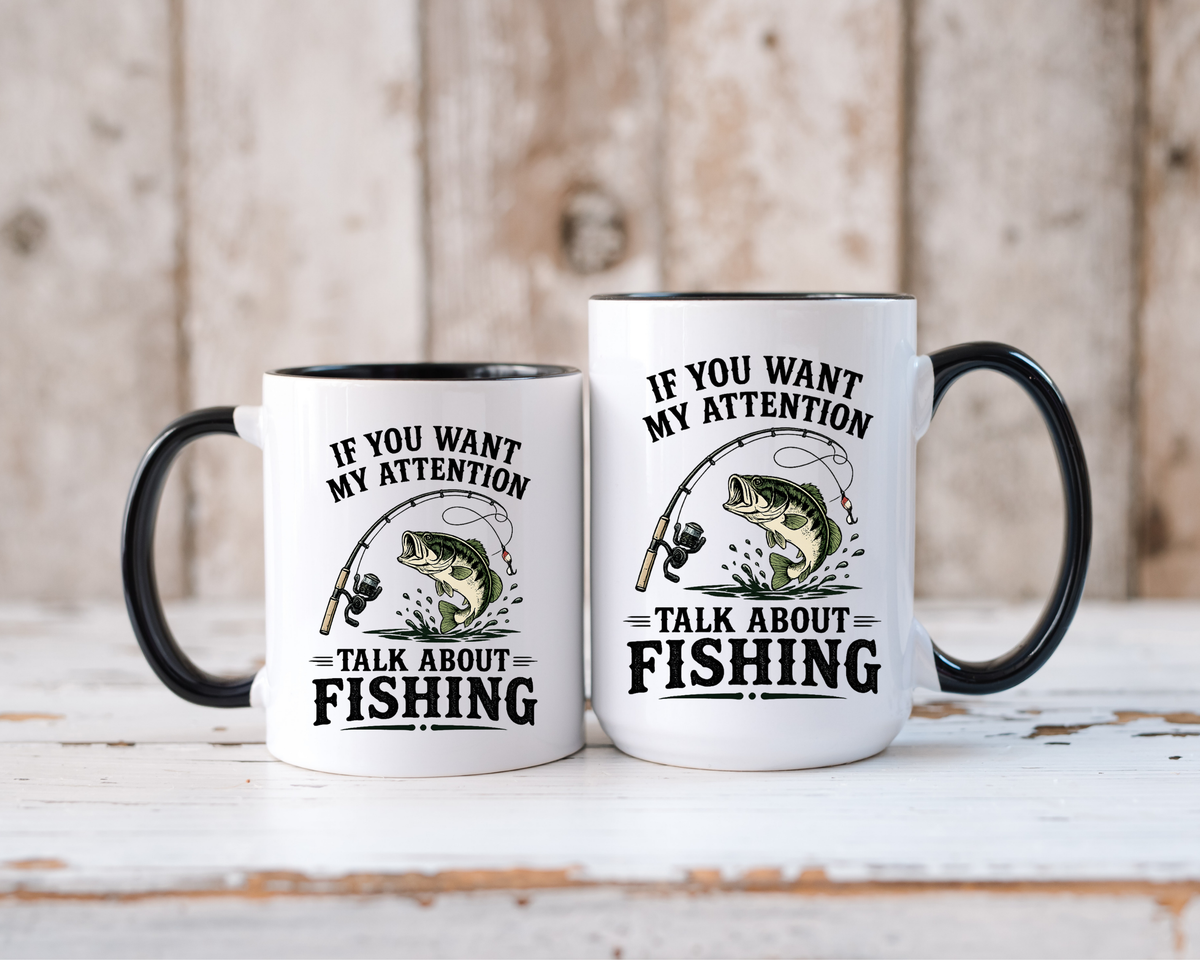 Funny Fishing Mug for Men, If You Want My Attention Talk About Fishing Coffee Mug, Bass Fishing Gift for Fisherman Dad