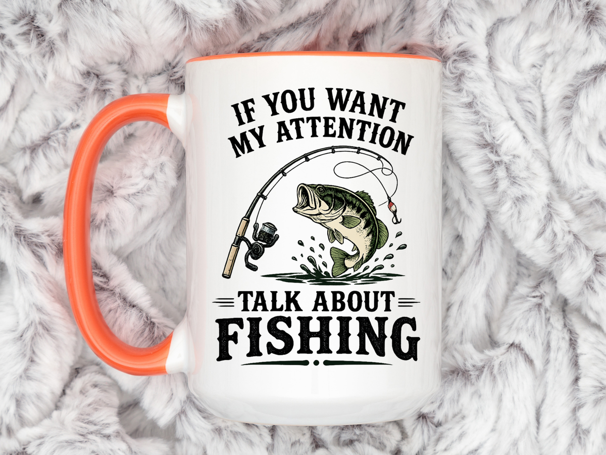 Funny Fishing Mug for Men, If You Want My Attention Talk About Fishing Coffee Mug, Bass Fishing Gift for Fisherman Dad