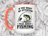 Funny Fishing Mug for Men, If You Want My Attention Talk About Fishing Coffee Mug, Bass Fishing Gift for Fisherman Dad