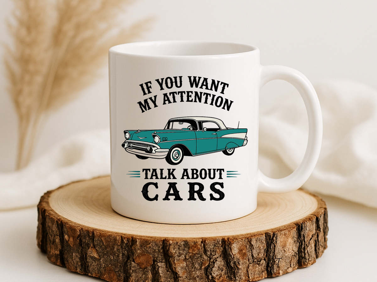 Funny Classic Car Lover Mug, If You Want My Attention Talk About Cars Coffee Mug, Vintage Car Enthusiast Gift for Dad