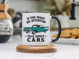 Funny Classic Car Lover Mug, If You Want My Attention Talk About Cars Coffee Mug, Vintage Car Enthusiast Gift for Dad