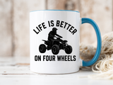 ATV Rider Coffee Mug, Life Is Better On Four Wheels Mug, Quad Bike Lover Gift, Off Road Adventure Coffee Cup, ATV Enthusiast Mug