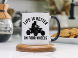 ATV Rider Coffee Mug, Life Is Better On Four Wheels Mug, Quad Bike Lover Gift, Off Road Adventure Coffee Cup, ATV Enthusiast Mug