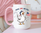 Funny Patriotic Goose Coffee Mug, Proud Loud and Free Mug, American Flag Goose Cup, Fourth of July Gift, USA Pride Coffee Mug