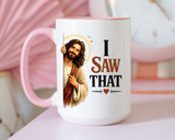 Funny Christian Jesus Mug, I Saw That Coffee Mug, Religious Humor Gift for Christians, Faith Based Mug, Church Friend Gift