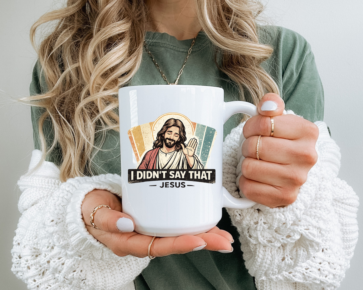 Funny Jesus Coffee Mug, I Didn't Say That Jesus Mug, Christian Humor Mug, Faith Based Coffee Cup, Church Friend Gift
