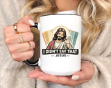 Funny Jesus Coffee Mug, I Didn't Say That Jesus Mug, Christian Humor Mug, Faith Based Coffee Cup, Church Friend Gift