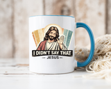 Funny Jesus Coffee Mug, I Didn't Say That Jesus Mug, Christian Humor Mug, Faith Based Coffee Cup, Church Friend Gift