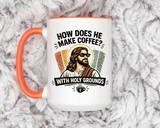 Funny Christian Jesus Mug, How Does He Make Coffee With Holy Grounds Mug, Christian Humor Coffee Cup, Church Friend Gift