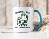 Funny Sloth Coffee Mug, This Is Fine I Guess But I'm Still Tired Mug, Exhausted Office Worker Gift, Introvert Coffee Lover Cup