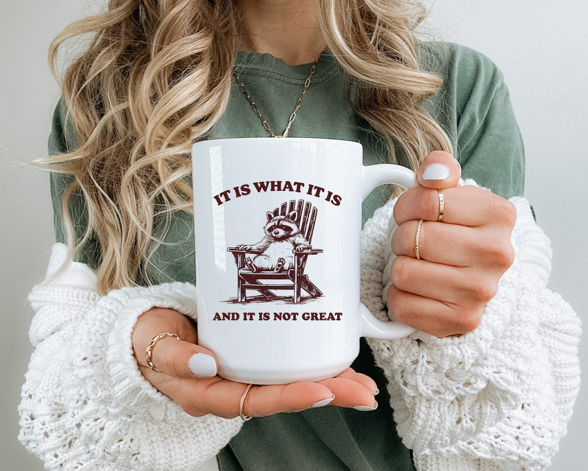 Funny Raccoon Mug, It Is What It Is And It Is Not Great Mug, Low Effort Raccoon Coffee Cup, Sarcastic Humor Gift