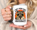 Funny Raccoon Office Mug, I Don't Work Hard I Just Pretend To Care Professionally Mug, Burnout Employee Coffee Cup