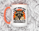 Funny Raccoon Office Mug, I Don't Work Hard I Just Pretend To Care Professionally Mug, Burnout Employee Coffee Cup