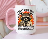 Funny Raccoon Office Mug, I Don't Work Hard I Just Pretend To Care Professionally Mug, Burnout Employee Coffee Cup