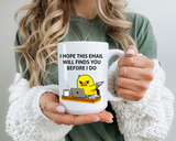 Funny Office Email Mug, I Hope This Email Finds You Before I Do Coffee Mug, Coworker Gift, Office Humor Cup