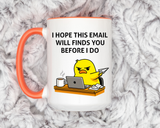 Funny Office Email Mug, I Hope This Email Finds You Before I Do Coffee Mug, Coworker Gift, Office Humor Cup