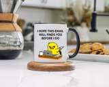 Funny Office Email Mug, I Hope This Email Finds You Before I Do Coffee Mug, Coworker Gift, Office Humor Cup