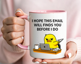 Funny Office Email Mug, I Hope This Email Finds You Before I Do Coffee Mug, Coworker Gift, Office Humor Cup
