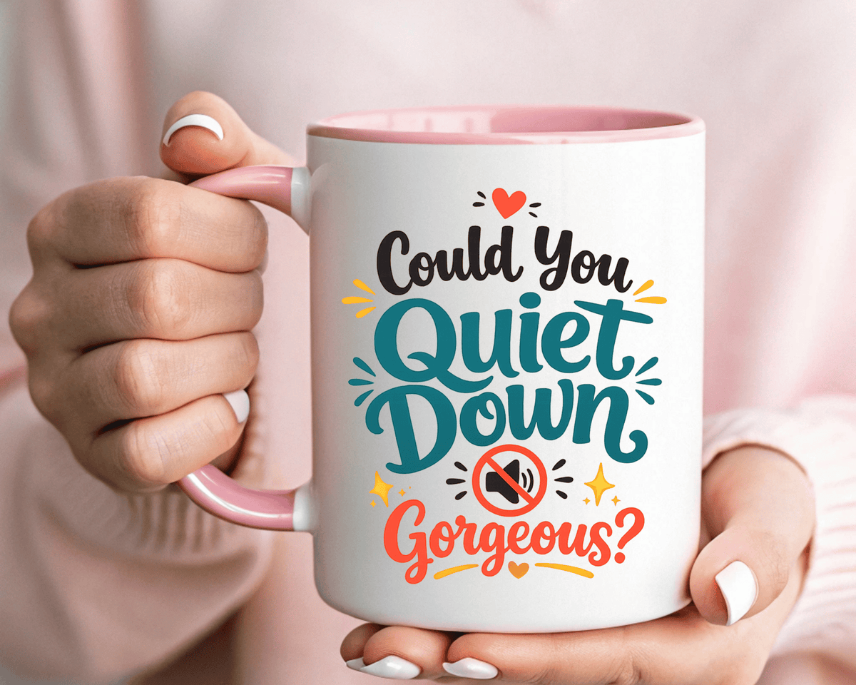 Funny Confidence Coffee Mug, Could You Quiet Down Gorgeous Mug, Sassy Self Love Gift for Women, Cute Sarcastic Coffee Cup