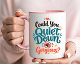 Funny Confidence Coffee Mug, Could You Quiet Down Gorgeous Mug, Sassy Self Love Gift for Women, Cute Sarcastic Coffee Cup