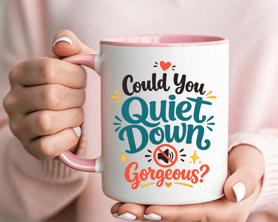 Funny Confidence Coffee Mug, Could You Quiet Down Gorgeous Mug, Sassy Self Love Gift for Women, Cute Sarcastic Coffee Cup