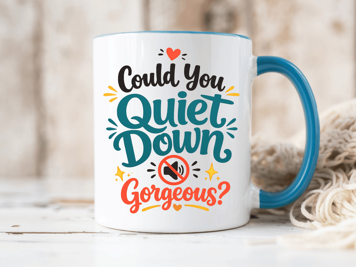 Funny Confidence Coffee Mug, Could You Quiet Down Gorgeous Mug, Sassy Self Love Gift for Women, Cute Sarcastic Coffee Cup