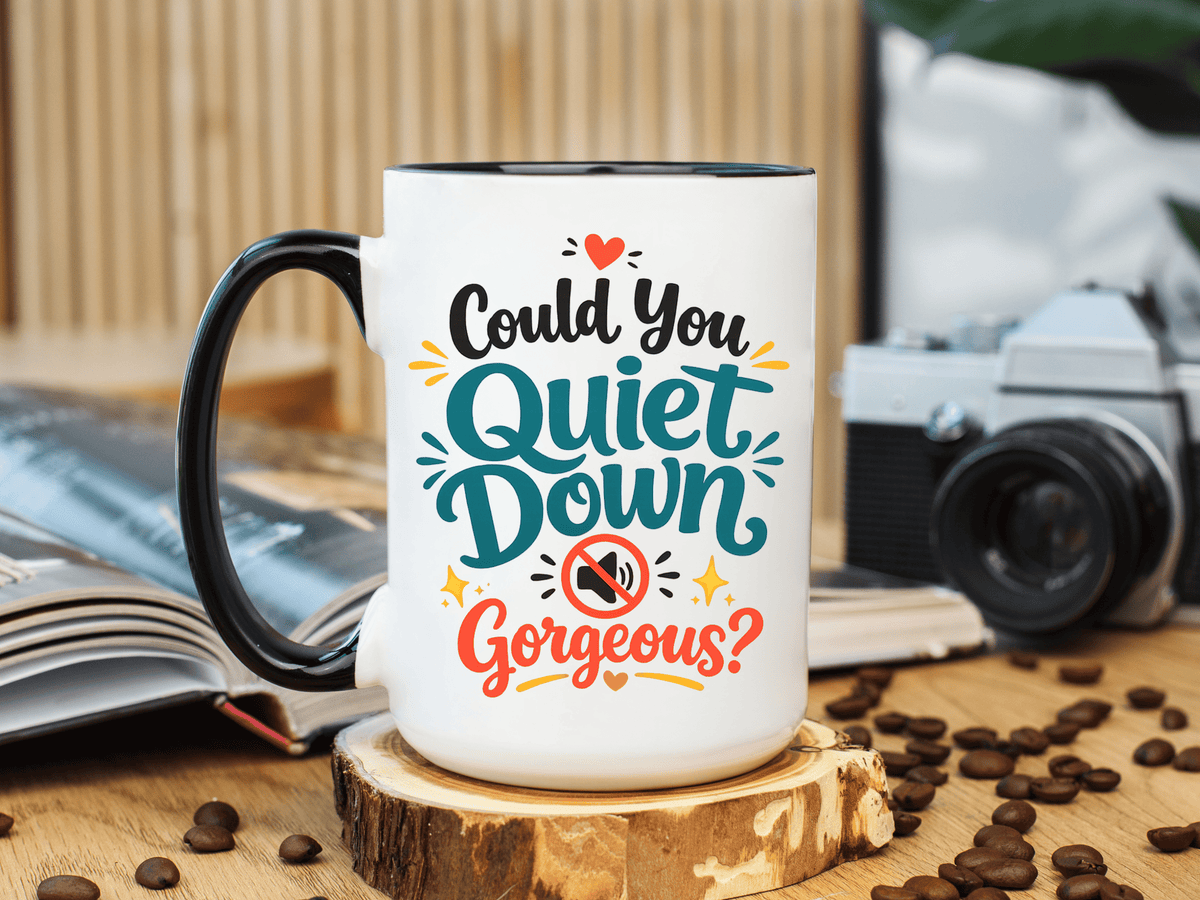 Funny Confidence Coffee Mug, Could You Quiet Down Gorgeous Mug, Sassy Self Love Gift for Women, Cute Sarcastic Coffee Cup