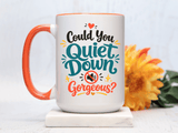 Funny Confidence Coffee Mug, Could You Quiet Down Gorgeous Mug, Sassy Self Love Gift for Women, Cute Sarcastic Coffee Cup