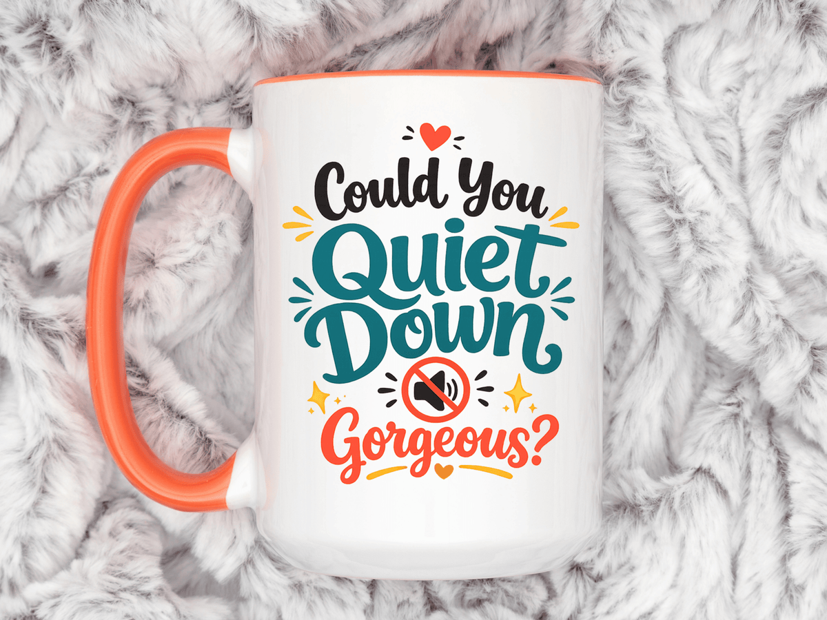 Funny Confidence Coffee Mug, Could You Quiet Down Gorgeous Mug, Sassy Self Love Gift for Women, Cute Sarcastic Coffee Cup