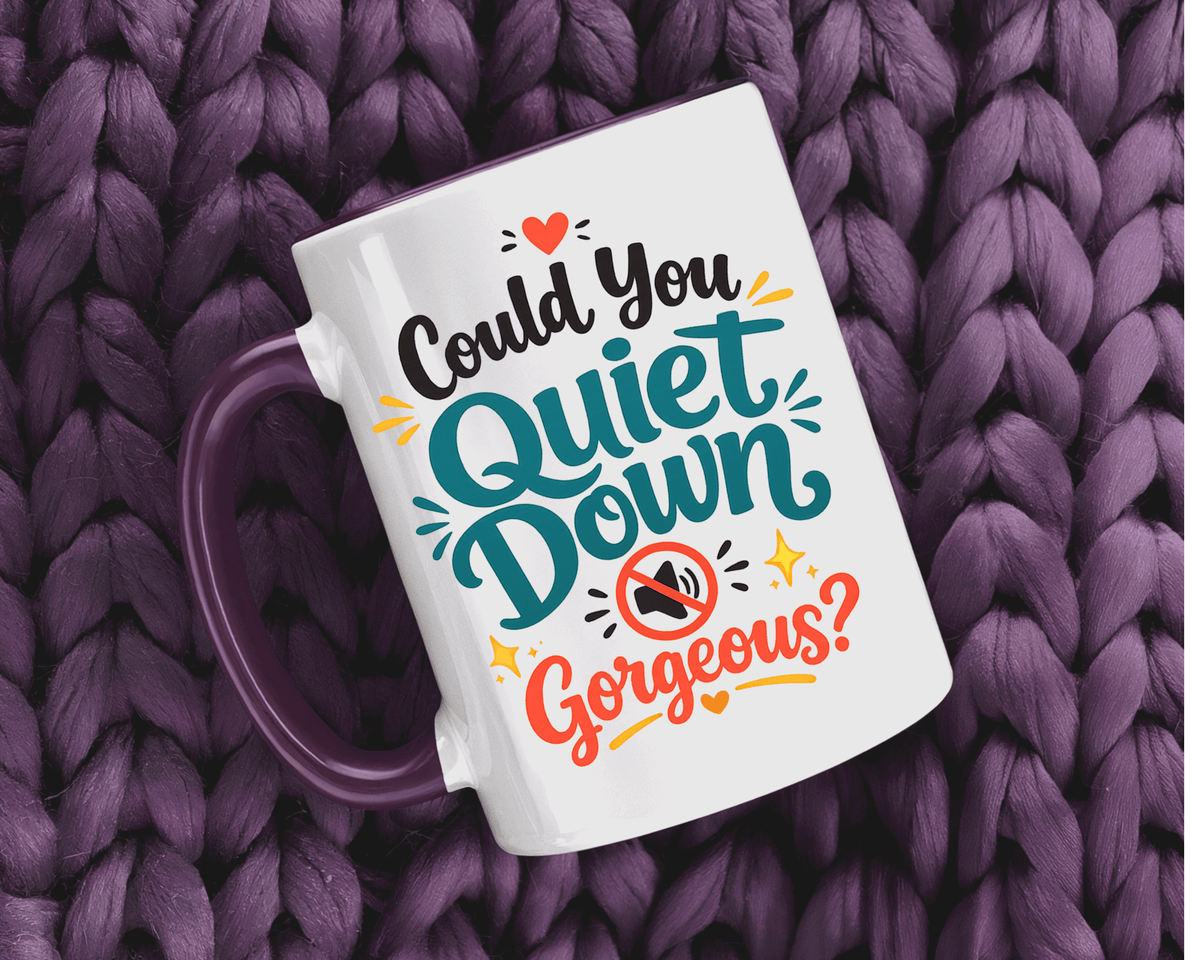Funny Confidence Coffee Mug, Could You Quiet Down Gorgeous Mug, Sassy Self Love Gift for Women, Cute Sarcastic Coffee Cup